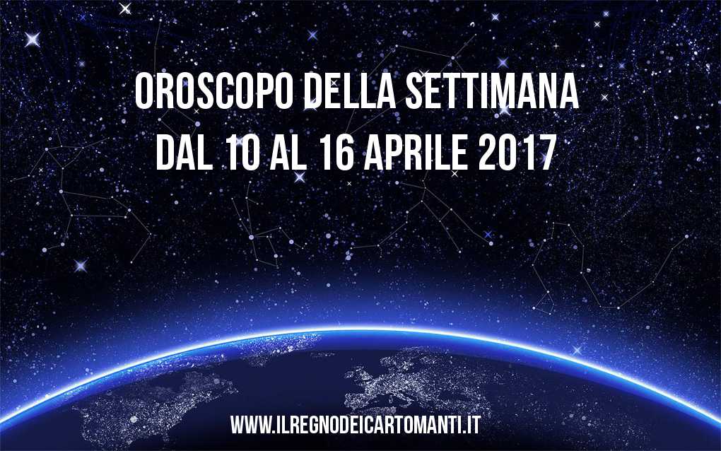 Oroscopo settimana dal 10 al 16 aprile 2017